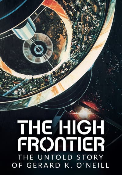 The High Frontier: The Untold Story of Gerard K. O'Neill