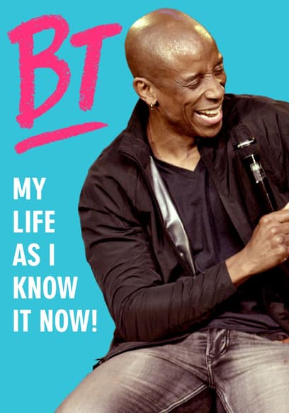 BT: My Life as I Know It Now!