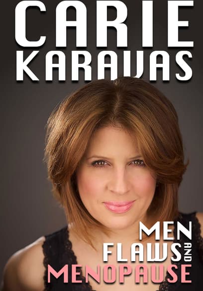 Carie Karavas: Men, Flaws, and Menopause