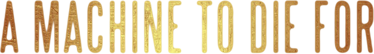 A Machine to Die For