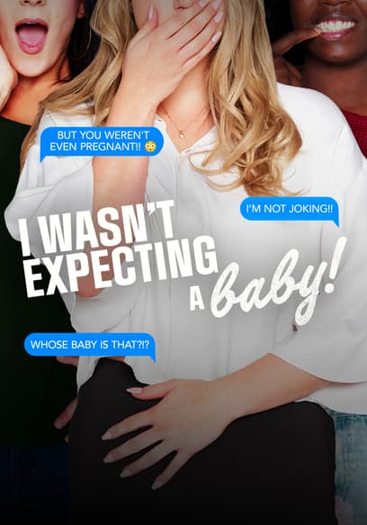 I Wasn't Expecting a Baby!