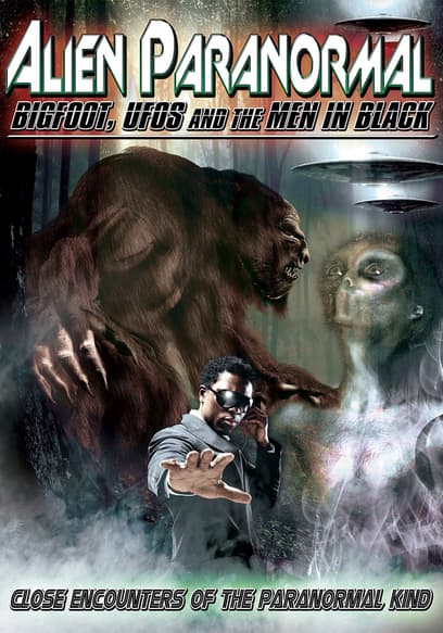 Alien Paranormal: Bigfoot, UFO's and the Men in Black