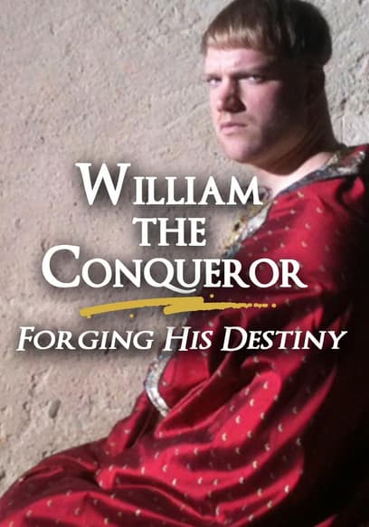 William The Conqueror: Forging His Destiny