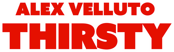 Alex Velluto: Thirsty