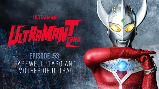 S01:E53 - Ultraman Taro: S1 E53 - Farewell, Taro and Mother of Ultra!