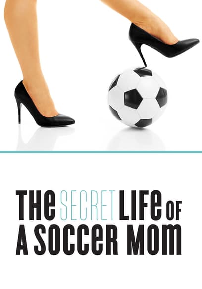 The Secret Life of a Soccer Mom