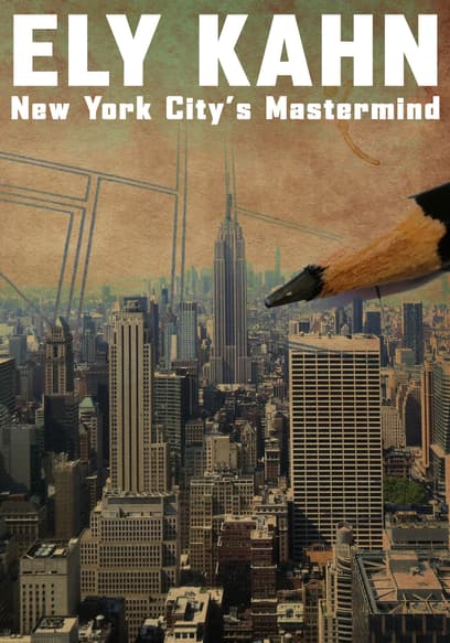 Ely Kahn: New York City's Mastermind