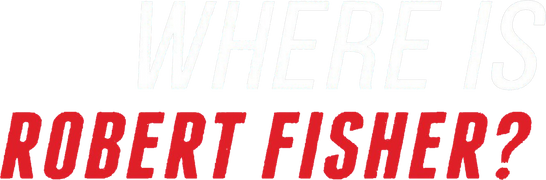 Where Is Robert Fisher