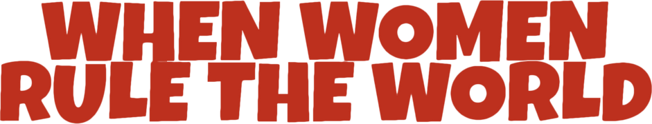 When Women Rule the World