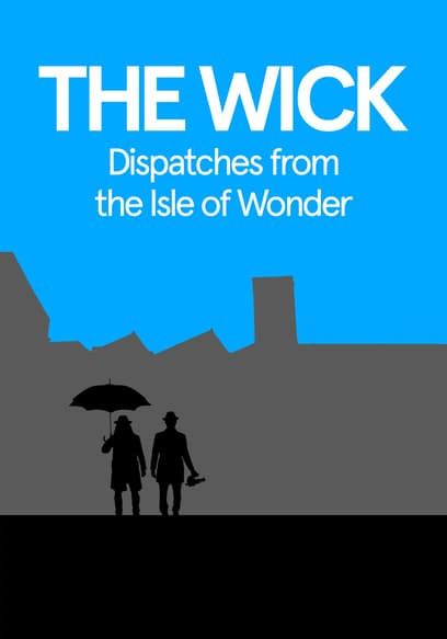 The Wick: Dispatches From the Isle of Wonder