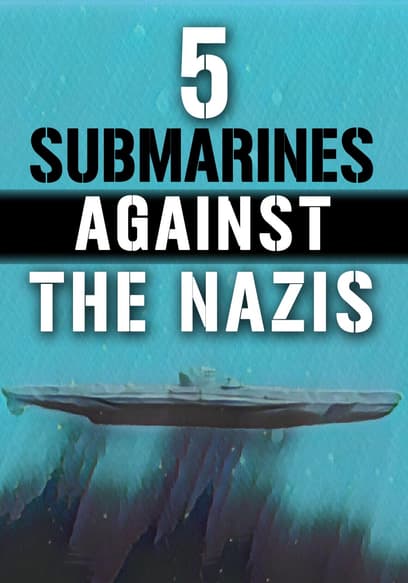 5 Submarines Against the Nazis