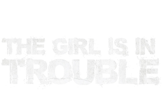 The Girl is in Trouble