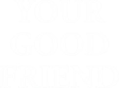 Your Good Friend