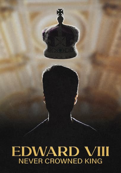 Edward VIII: Never Crowned King