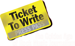 Ticket to Write: The Golden Age of Rock Journalism