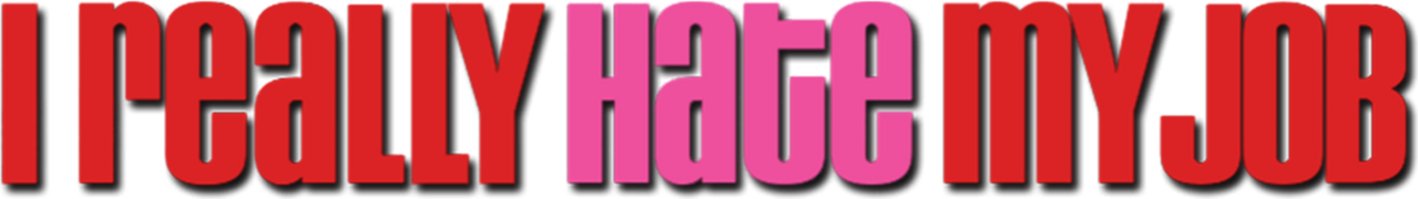 I Really Hate My Job