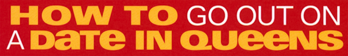 How To Go Out on a Date in Queens