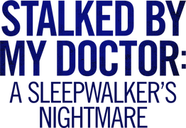 Stalked by My Doctor