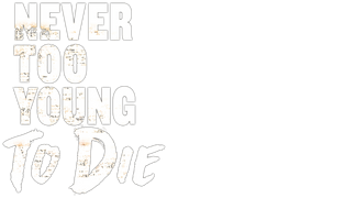 Never Too Young to Die