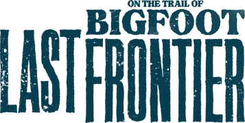 On the Trail of Bigfoot: The Last Frontier