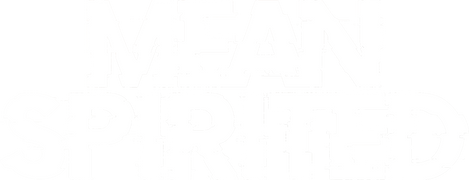 Mean Spirited