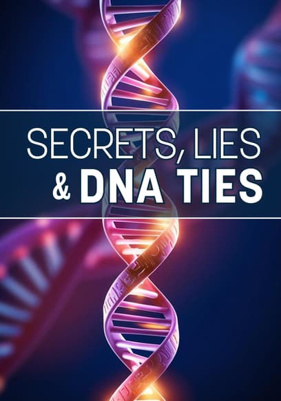 Secrets, Lies, and DNA Ties