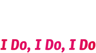 I Do, I Do, I Do
