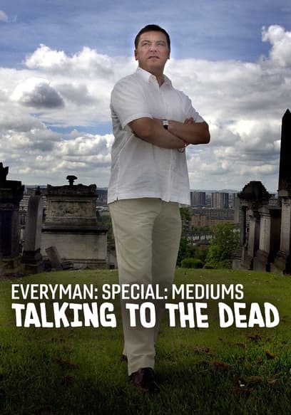 Everyman: Mediums - Talking to the Dead