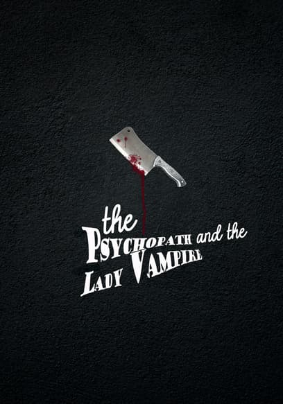 The Psychopath and the Lady Vampire