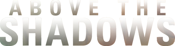 Above the Shadows