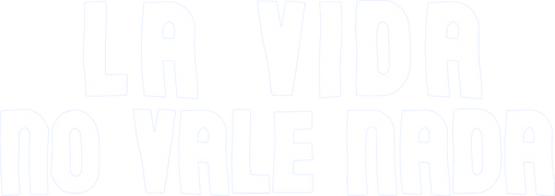 La vida no vale nada