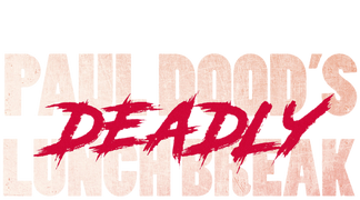 Paul Dood's Deadly Lunch Break