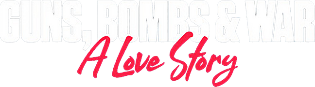 Guns, Bombs & War: A Love Story