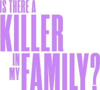 Is There a Killer in My Family?