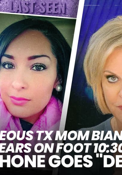 S01:E30 - Gorgeous TX Mom Bianca Disappears on Foot 10:30 PM, Cell Phone Goes "Dead" poster