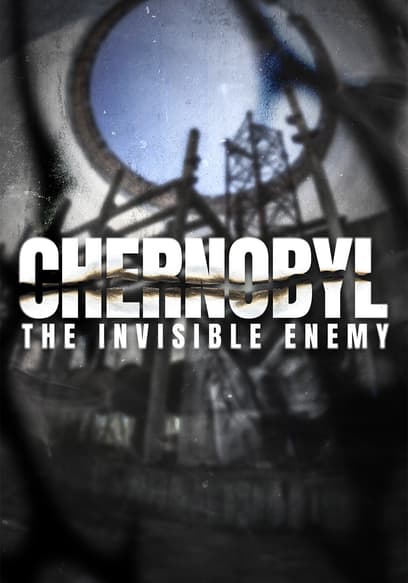 Chernobyl: The Invisible Enemy