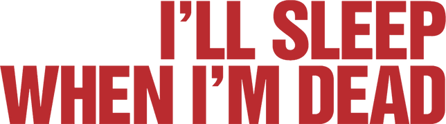 I'll Sleep When I'm Dead