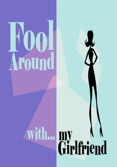 Fool Around With...My Girlfriend