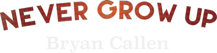 Bryan Callen: Never Grow Up