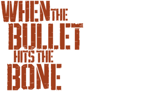 When the Bullet Hits the Bone