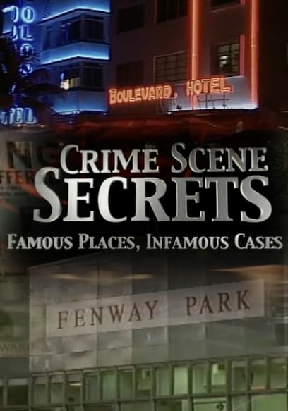 Crime Scene Secrets: Famous Places, Infamous Cases