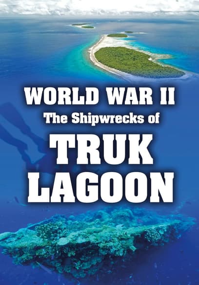 World War II: The Shipwrecks of Truk Lagoon