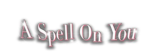 A Spell on You