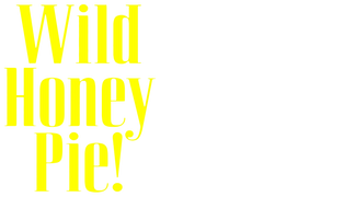 Wild Honey Pie!