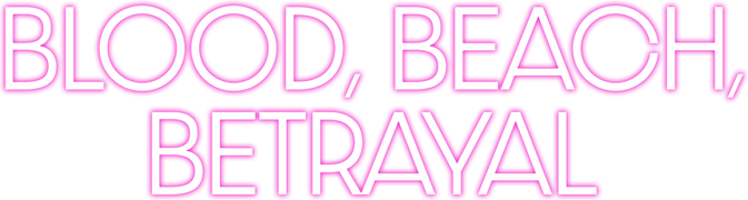 Blood, Beach, Betrayal
