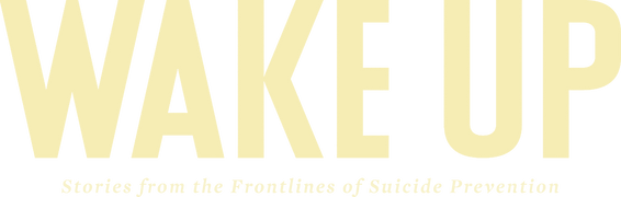 Wake Up: Stories From the Frontlines of Suicide Prevention