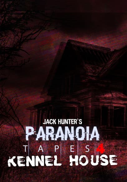 Jack Hunter's Paranoia Tapes 4: Kennel House