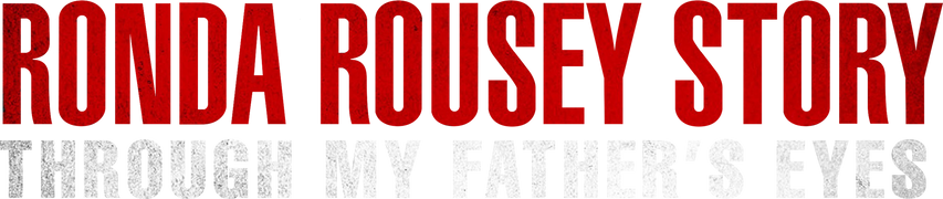 The Ronda Rousey Story: Through My Father's Eyes