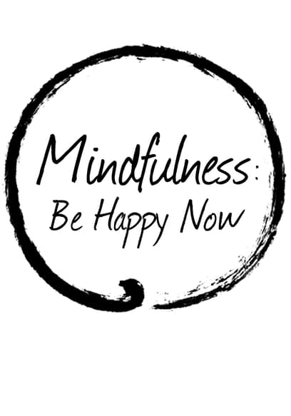 Mindfulness: Be Happy Now