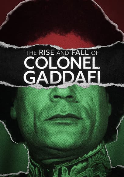 The Rise and Fall of Colonel Gaddafi